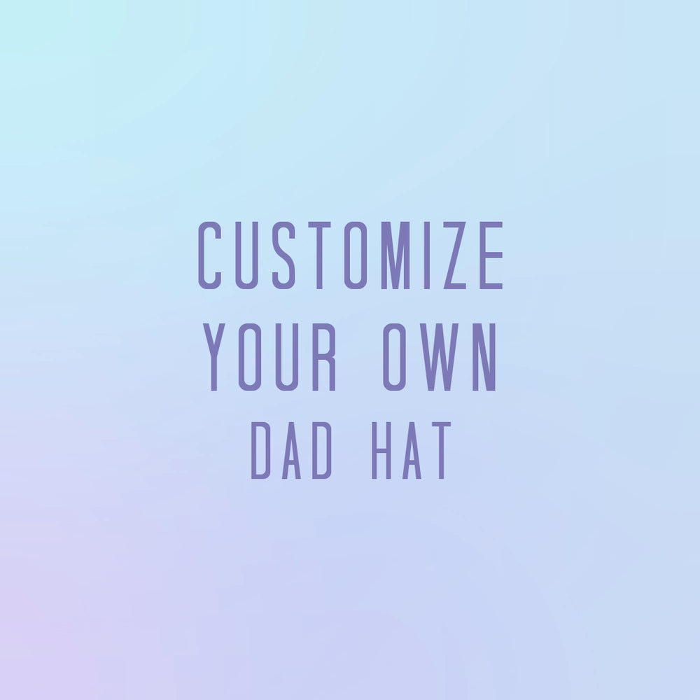 
                      
                        Customize your Dad Hat
                      
                    